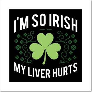 I'm So Irish My Liver Hurts Posters and Art